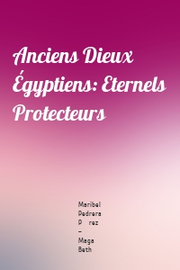 Anciens Dieux Égyptiens: Eternels Protecteurs