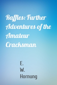 Raffles: Further Adventures of the Amateur Cracksman