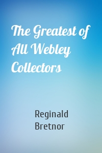 The Greatest of All Webley Collectors