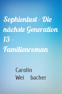 Sophienlust - Die nächste Generation 13 – Familienroman