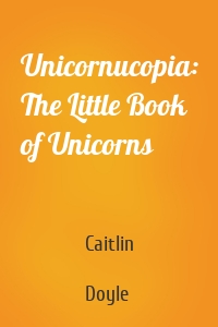 Unicornucopia: The Little Book of Unicorns