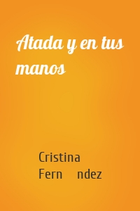 Atada y en tus manos