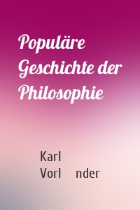 Populäre Geschichte der Philosophie