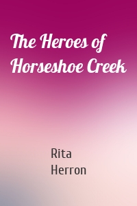 The Heroes of Horseshoe Creek