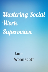 Mastering Social Work Supervision