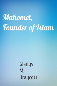 Mahomet, Founder of Islam