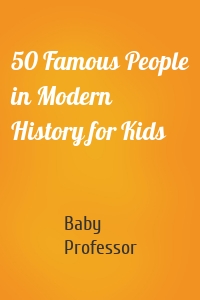 50 Famous People in Modern History for Kids