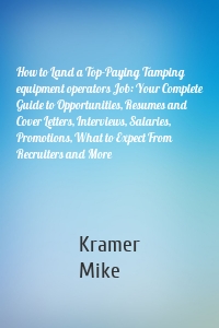 How to Land a Top-Paying Tamping equipment operators Job: Your Complete Guide to Opportunities, Resumes and Cover Letters, Interviews, Salaries, Promotions, What to Expect From Recruiters and More