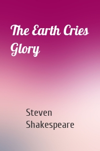 The Earth Cries Glory