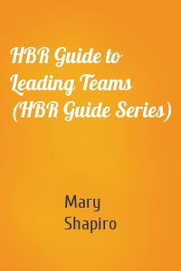HBR Guide to Leading Teams (HBR Guide Series)