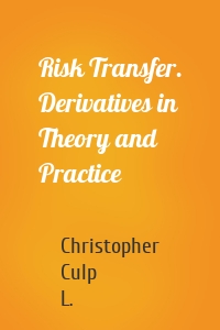 Risk Transfer. Derivatives in Theory and Practice