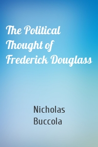 The Political Thought of Frederick Douglass