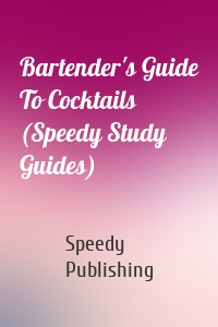 Bartender's Guide To Cocktails (Speedy Study Guides)
