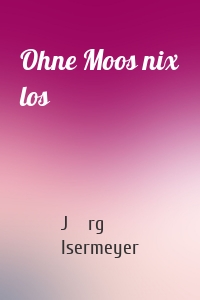 Ohne Moos nix los