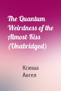 The Quantum Weirdness of the Almost-Kiss (Unabridged)