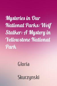 Mysteries in Our National Parks: Wolf Stalker: A Mystery in Yellowstone National Park
