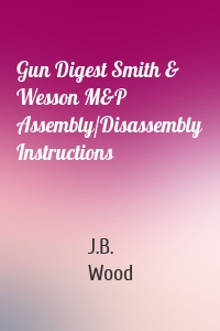 Gun Digest Smith & Wesson M&P Assembly/Disassembly Instructions