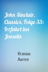 John Sinclair, Classics, Folge 33: Irrfahrt ins Jenseits