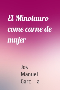 El Minotauro come carne de mujer