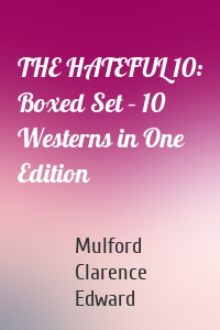 THE HATEFUL 10: Boxed Set – 10 Westerns in One Edition