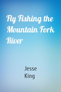 Fly Fishing the Mountain Fork River