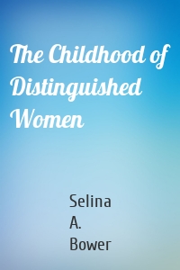 The Childhood of Distinguished Women