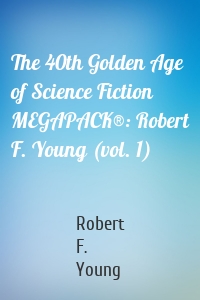 The 40th Golden Age of Science Fiction MEGAPACK®: Robert F. Young (vol. 1)