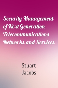 Security Management of Next Generation Telecommunications Networks and Services