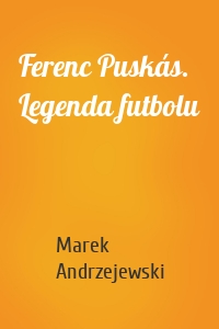 Ferenc Puskás. Legenda futbolu