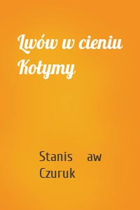 Lwów w cieniu Kołymy