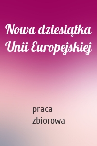 Nowa dziesiątka Unii Europejskiej