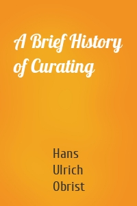A Brief History of Curating