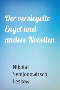 Der versiegelte Engel und andere Novellen