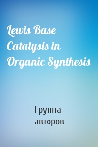 Lewis Base Catalysis in Organic Synthesis