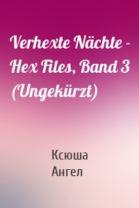 Verhexte Nächte - Hex Files, Band 3 (Ungekürzt)