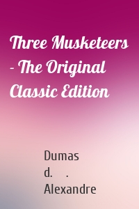 Three Musketeers - The Original Classic Edition