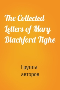 The Collected Letters of Mary Blachford Tighe