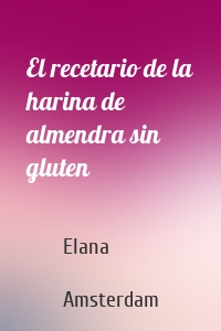 El recetario de la harina de almendra sin gluten