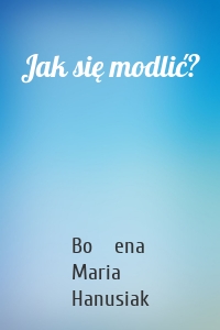 Jak się modlić?