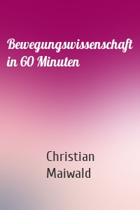 Bewegungswissenschaft in 60 Minuten