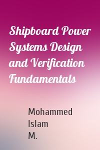 Shipboard Power Systems Design and Verification Fundamentals