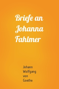 Briefe an Johanna Fahlmer