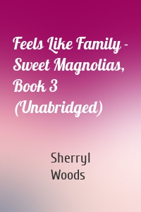 Feels Like Family - Sweet Magnolias, Book 3 (Unabridged)