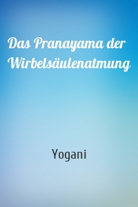 Das Pranayama der Wirbelsäulenatmung