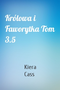 Królowa i Faworytka Tom 3.5