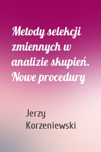 Metody selekcji zmiennych w analizie skupień. Nowe procedury