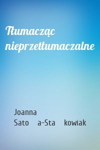 Tłumacząc nieprzetłumaczalne