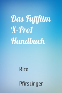 Das Fujifilm X-Pro1 Handbuch