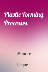 Plastic Forming Processes