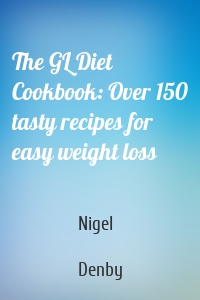 The GL Diet Cookbook: Over 150 tasty recipes for easy weight loss